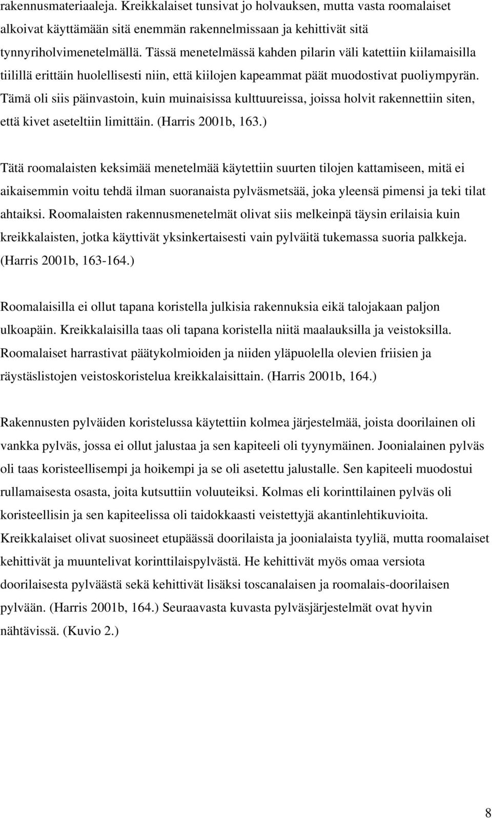 Tämä oli siis päinvastoin, kuin muinaisissa kulttuureissa, joissa holvit rakennettiin siten, että kivet aseteltiin limittäin. (Harris 2001b, 163.