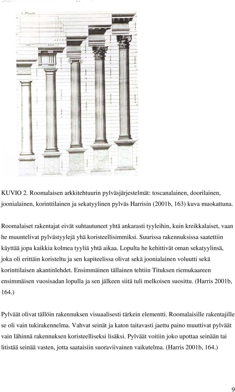 Suurissa rakennuksissa saatettiin käyttää jopa kaikkia kolmea tyyliä yhtä aikaa.