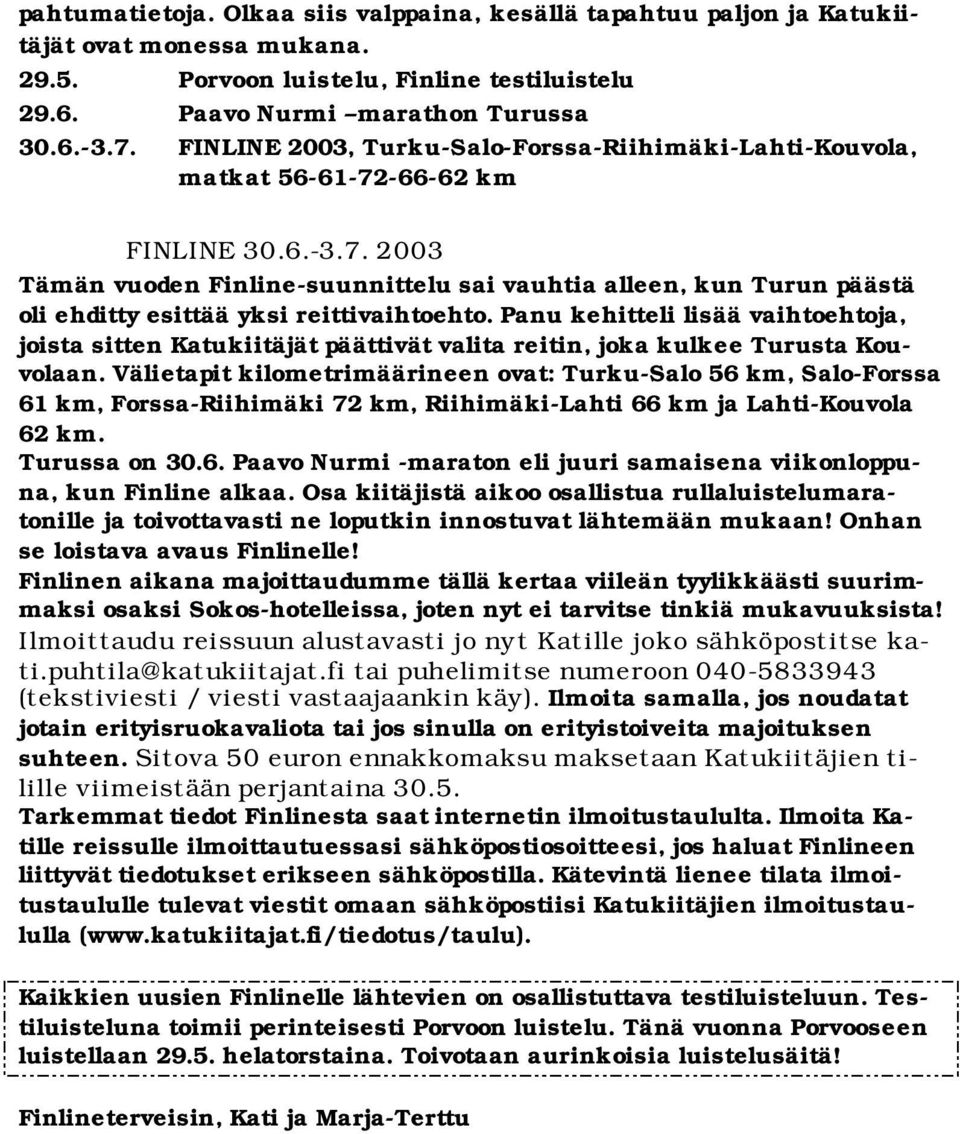 Panu kehitteli lisää vaihtoehtoja, joista sitten Katukiitäjät päättivät valita reitin, joka kulkee Turusta Kouvolaan.