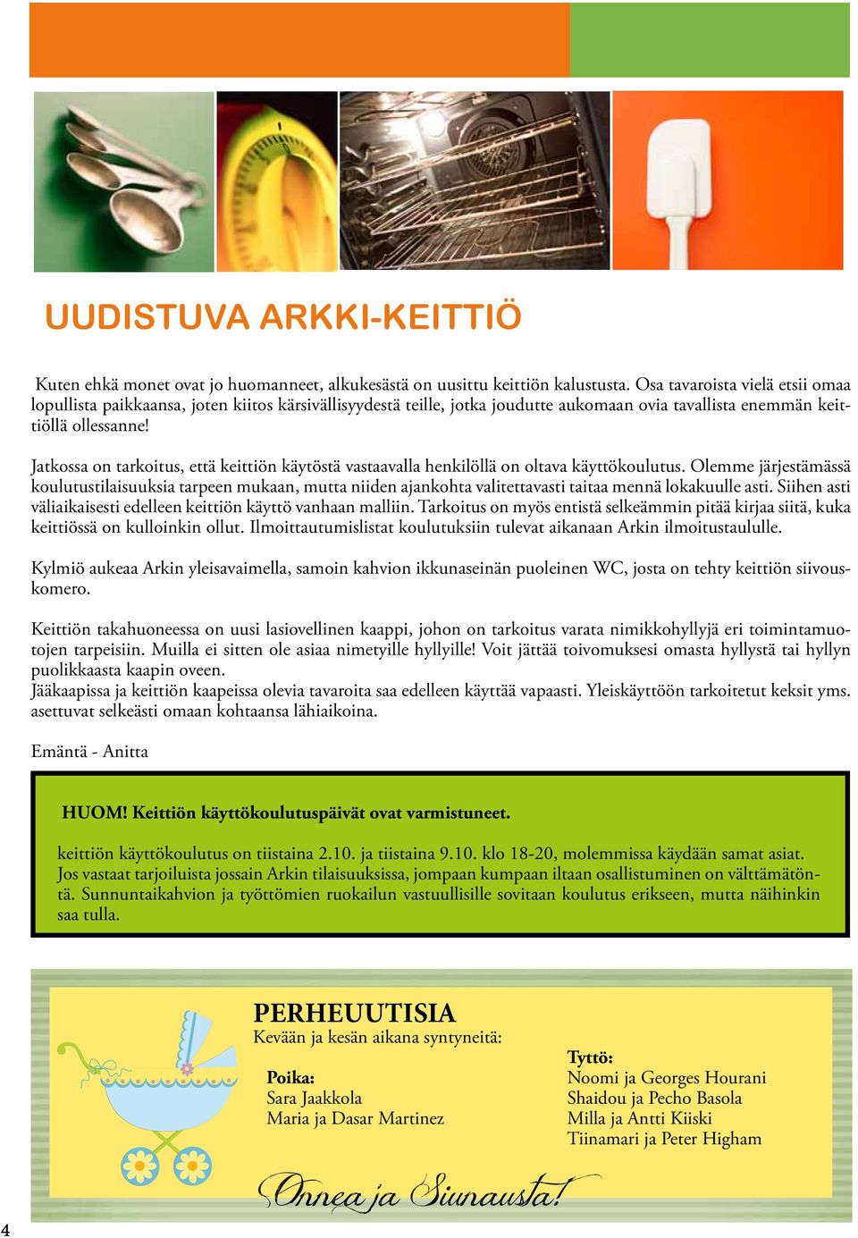 Jatkossa on tarkoitus, että keittiön käytöstä vastaavalla henkilöllä on oltava käyttökoulutus.