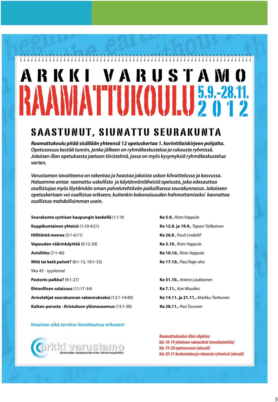 Varustamon tavoitteena on rakentaa ja haastaa jokaista uskon kilvoittelussa ja kasvussa.