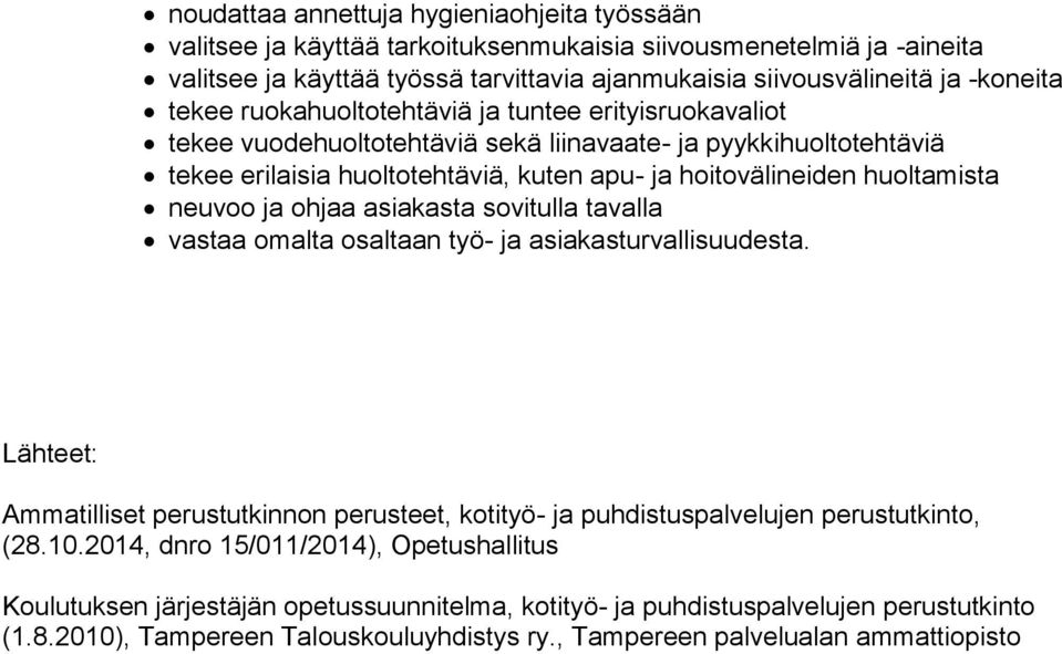 tavalla vastaa omalta osaltaan työ- ja asiakasturvallisuudesta. Lähteet: Ammatilliset perustutkinnon perusteet, kotityö- ja puhdistuspalvelujen perustutkinto, (28.10.