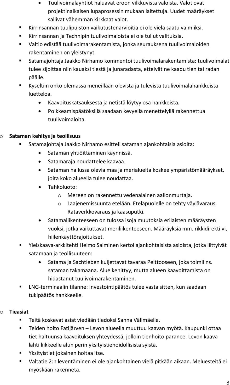 Valti edistää tuulivimarakentamista, jnka seurauksena tuulivimaliden rakentaminen n yleistynyt.