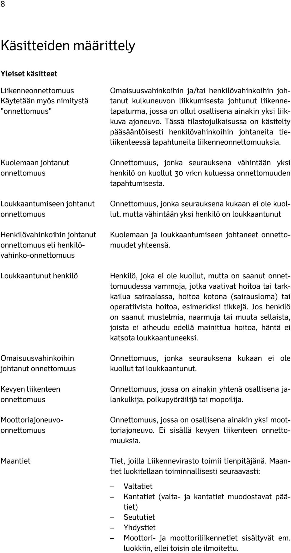 henkilövahinkoihin johtanut kulkuneuvon liikkumisesta johtunut liikennetapaturma, jossa on ollut osallisena ainakin yksi liikkuva ajoneuvo.