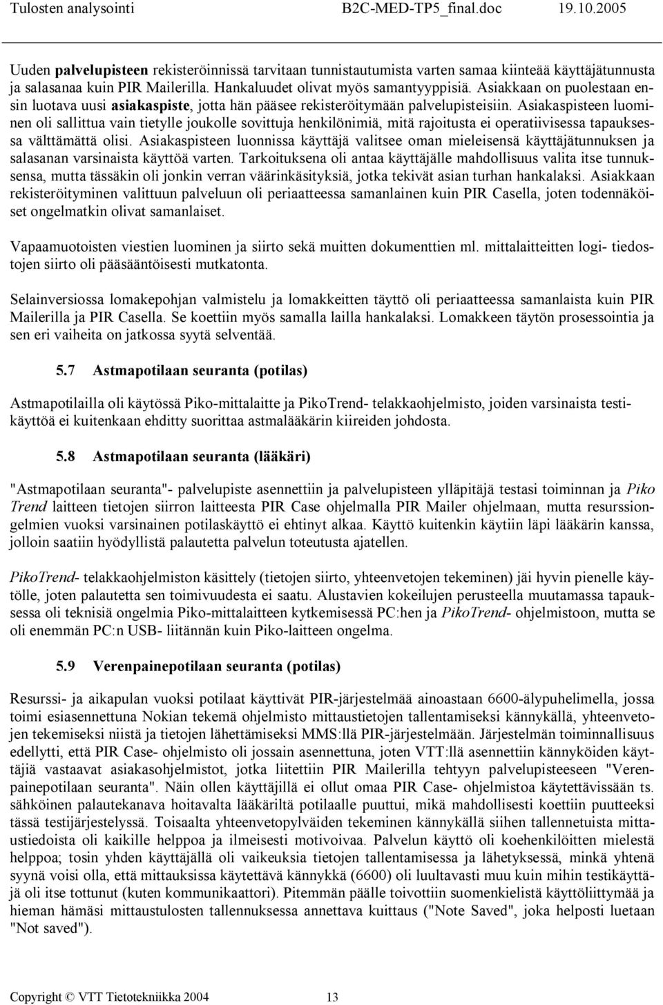 Asiakaspisteen luominen oli sallittua vain tietylle joukolle sovittuja henkilönimiä, mitä rajoitusta ei operatiivisessa tapauksessa välttämättä olisi.