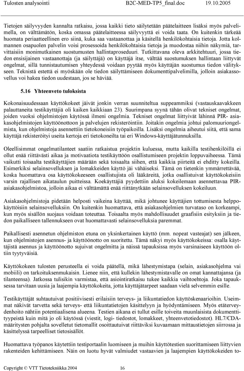 Jotta kolmannen osapuolen palvelin voisi prosessoida henkilökohtaisia tietoja ja muodostaa niihin näkymiä, tarvittaisiin monimutkainen suostumusten hallintaproseduuri.