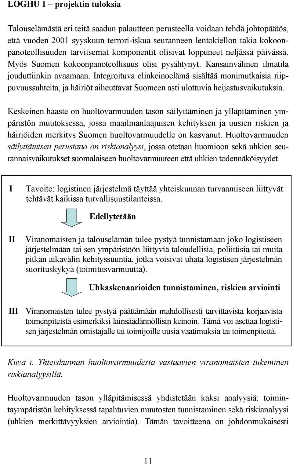 Integroituva elinkeinoelämä sisältää monimutkaisia riippuvuussuhteita, ja häiriöt aiheuttavat Suomeen asti ulottuvia heijastusvaikutuksia.