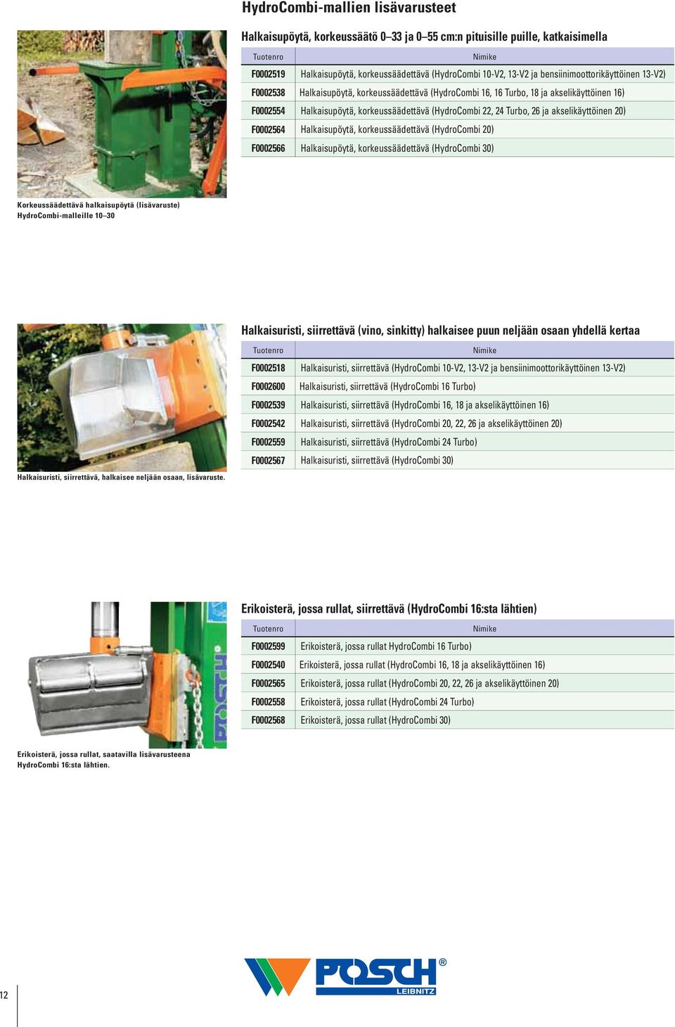 ja akselikäyttöinen 20) F0002564 Halkaisupöytä, korkeussäädettävä (HydroCombi 20) F0002566 Halkaisupöytä, korkeussäädettävä (HydroCombi 30) Korkeussäädettävä halkaisupöytä (lisävaruste)