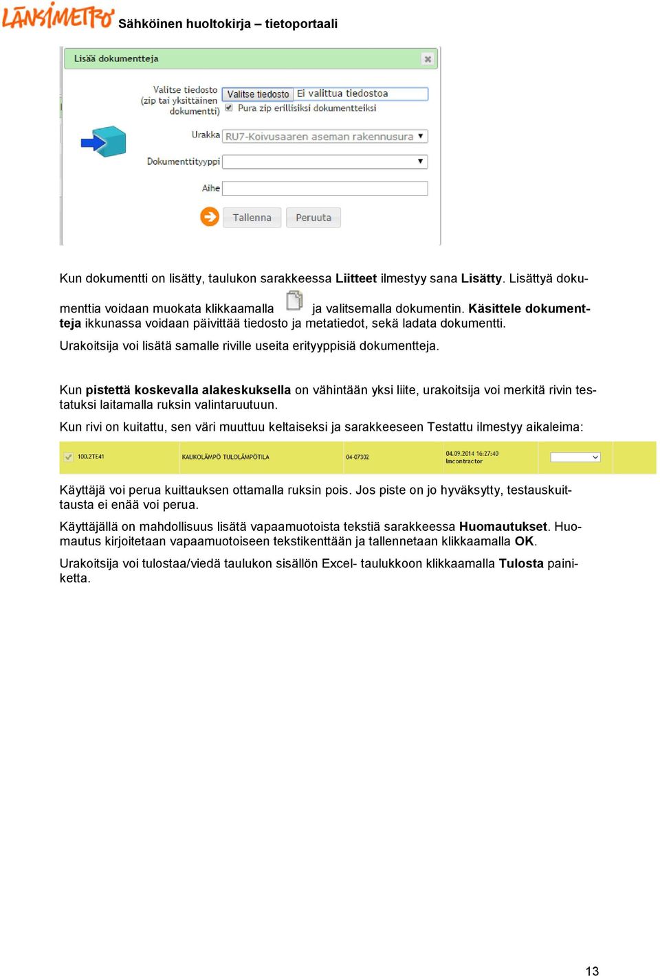 Kun pistettä koskevalla alakeskuksella on vähintään yksi liite, urakoitsija voi merkitä rivin testatuksi laitamalla ruksin valintaruutuun.