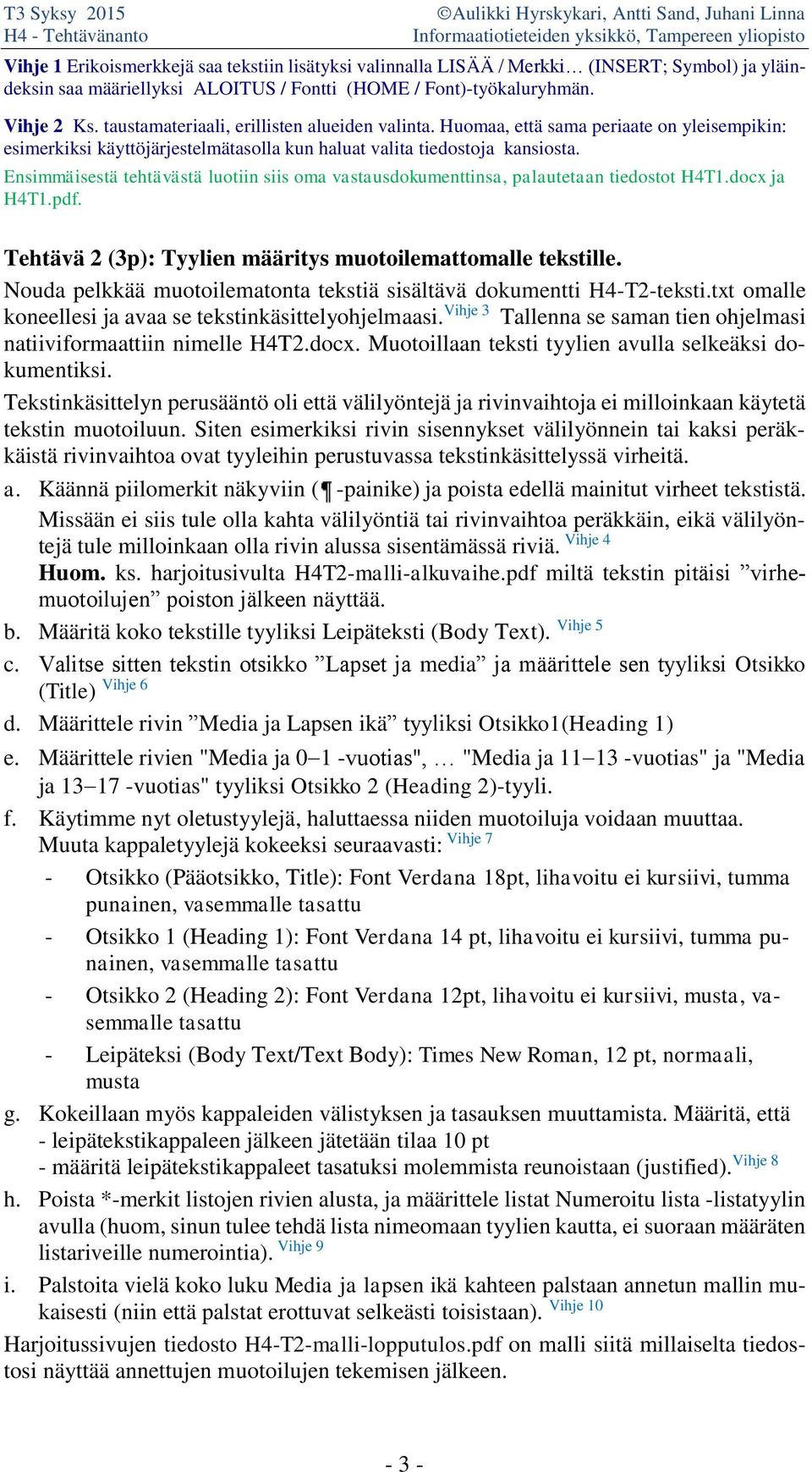 Ensimmäisestä tehtävästä luotiin siis oma vastausdokumenttinsa, palautetaan tiedostot H4T1.docx ja H4T1.pdf. Tehtävä 2 (3p): Tyylien määritys muotoilemattomalle tekstille.