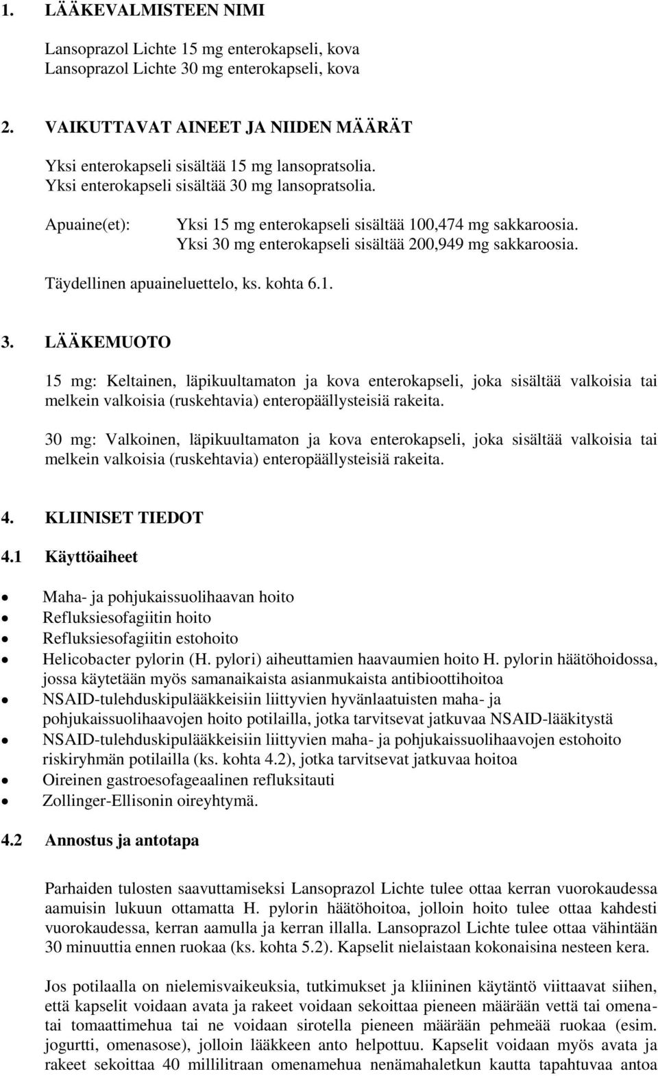 Apuaine(et): Yksi 15 mg enterokapseli sisältää 100,474 mg sakkaroosia. Yksi 30