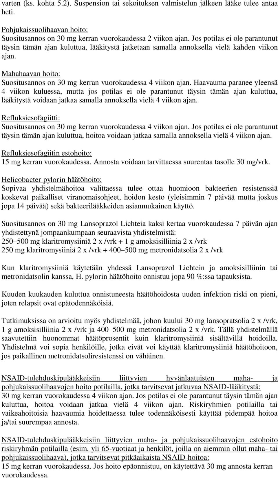 Haavauma paranee yleensä 4 viikon kuluessa, mutta jos potilas ei ole parantunut täysin tämän ajan kuluttua, lääkitystä voidaan jatkaa samalla annoksella vielä 4 viikon ajan.