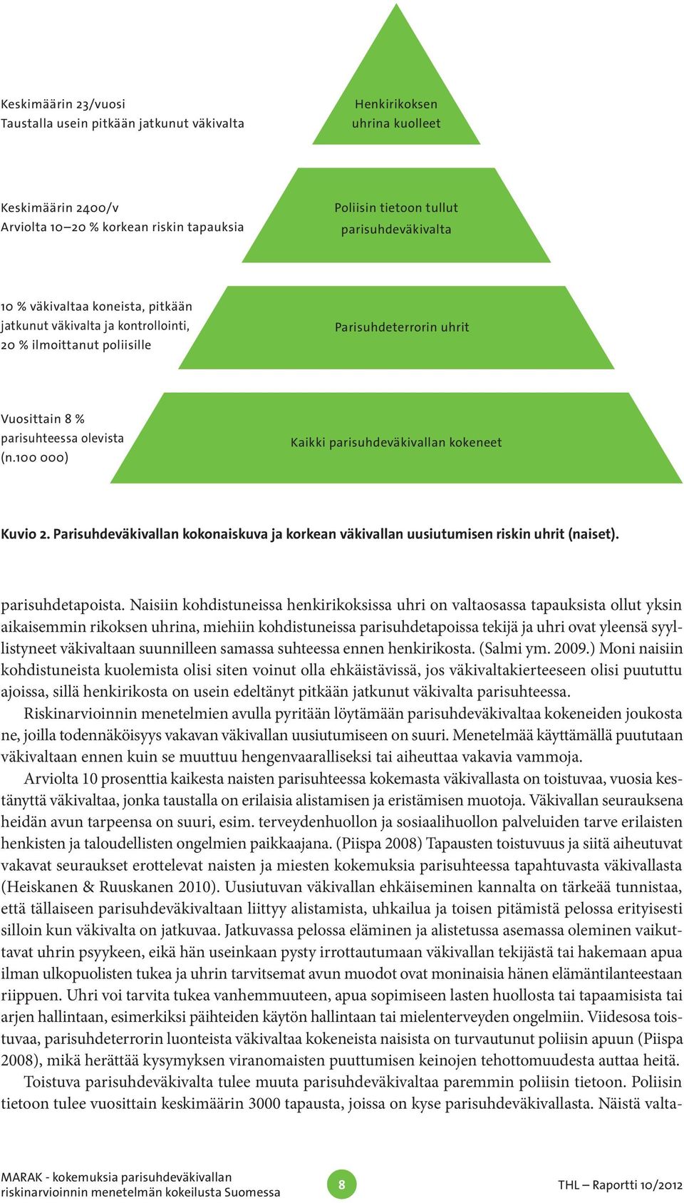 100 000) Kaikki parisuhdeväkivallan kokeneet Kuvio 2. Parisuhdeväkivallan kokonaiskuva ja korkean väkivallan uusiutumisen riskin uhrit (naiset). parisuhdetapoista.