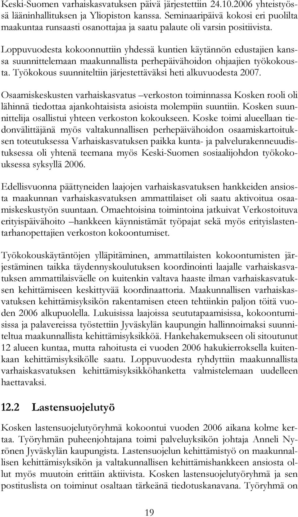 Loppuvuodesta kokoonnuttiin yhdessä kuntien käytännön edustajien kanssa suunnittelemaan maakunnallista perhepäivähoidon ohjaajien työkokousta.