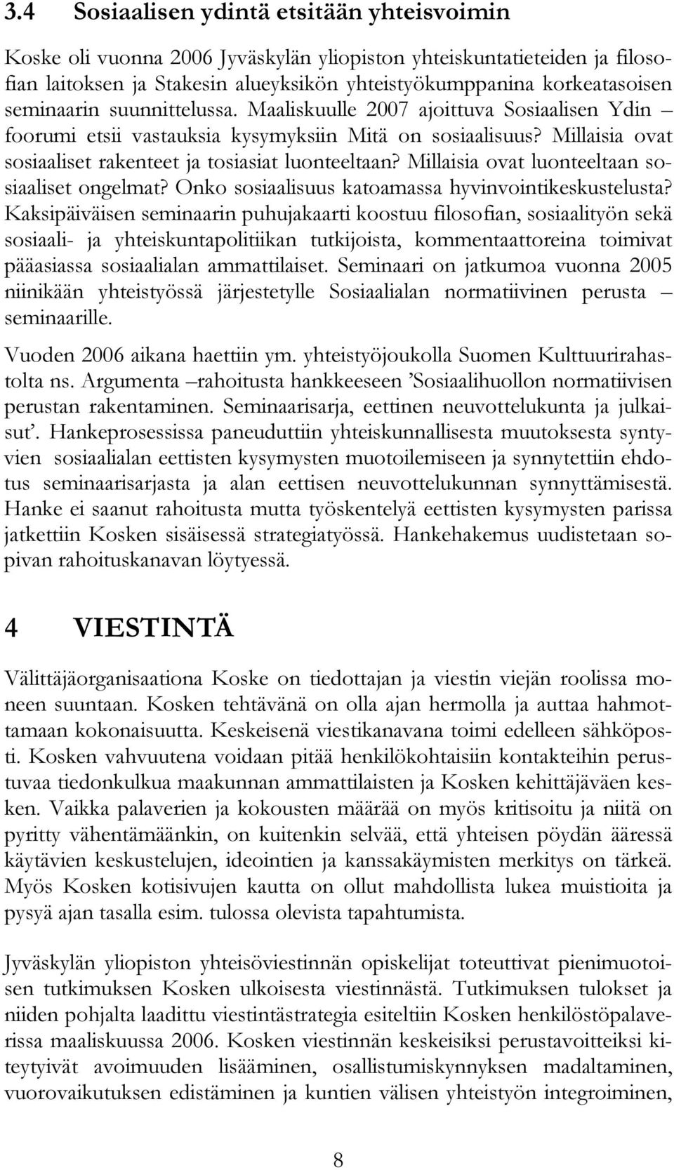 Millaisia ovat luonteeltaan sosiaaliset ongelmat? Onko sosiaalisuus katoamassa hyvinvointikeskustelusta?