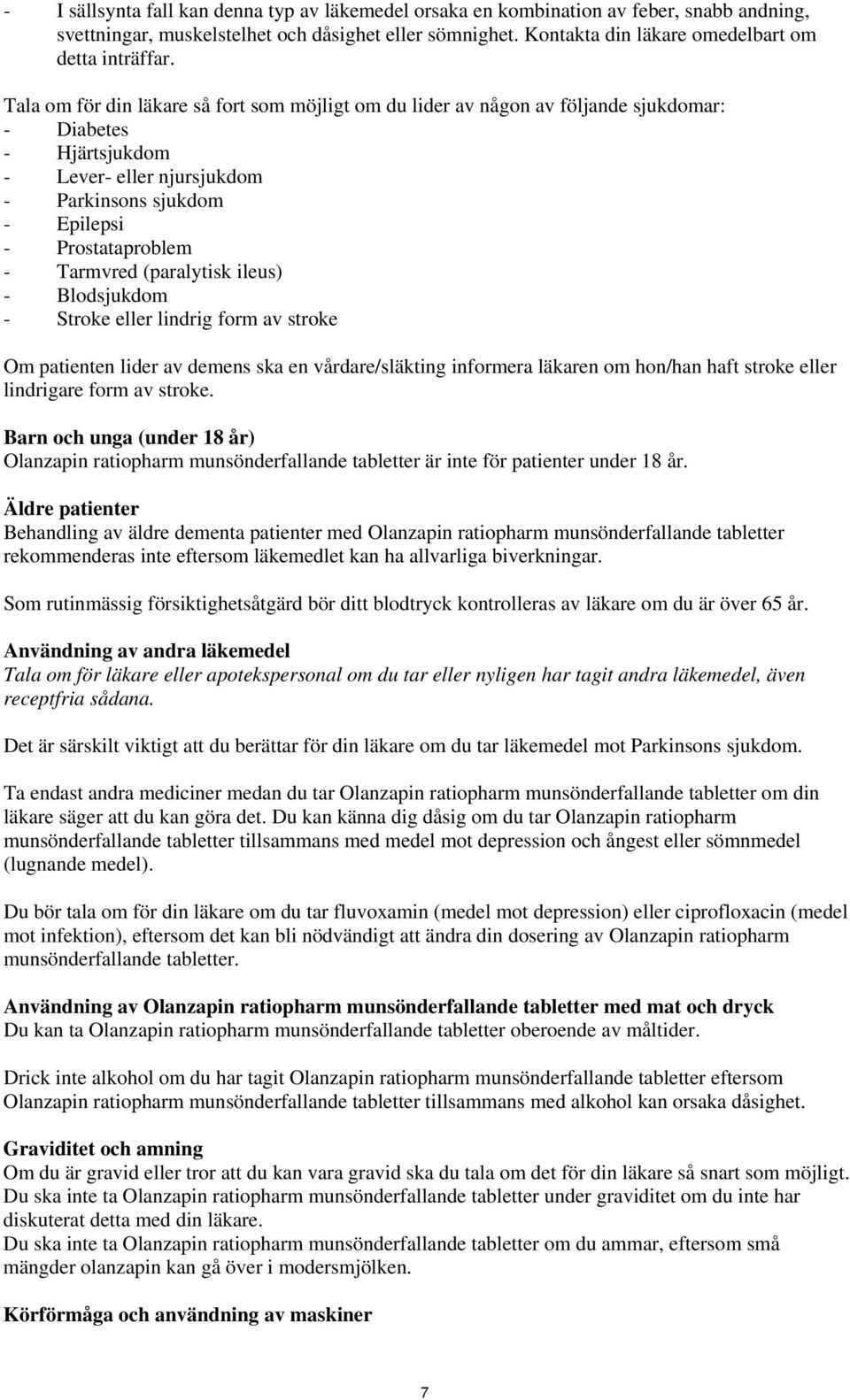 Tarmvred (paralytisk ileus) - Blodsjukdom - Stroke eller lindrig form av stroke Om patienten lider av demens ska en vårdare/släkting informera läkaren om hon/han haft stroke eller lindrigare form av