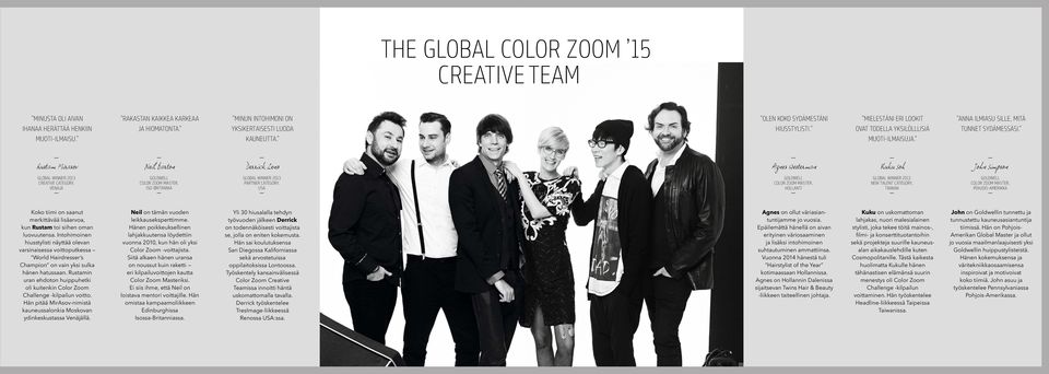 Rustam Mirasov Neil Barton Derrick Zeno Agnes Westerman Kuku Soh John Simpson Global Winner 2013 Creative Category, VENÄJÄ GOLDWELL Color Zoom Master, ISO-BRITANNIA Global Winner 2013 Partner