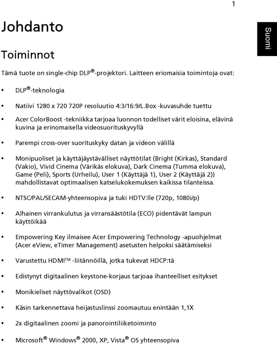 välillä Monipuoliset ja käyttäjäystävälliset näyttötilat (Bright (Kirkas), Standard (Vakio), Vivid Cinema (Värikäs elokuva), Dark Cinema (Tumma elokuva), Game (Peli), Sports (Urheilu), User 1