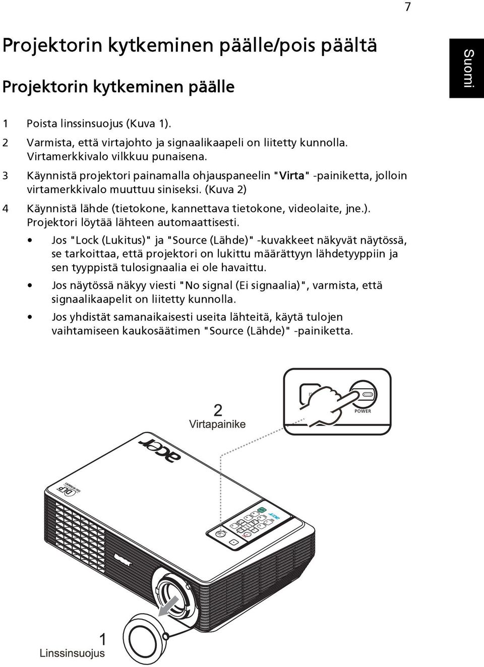 (Kuva 2) 4 Käynnistä lähde (tietokone, kannettava tietokone, videolaite, jne.). Projektori löytää lähteen automaattisesti.