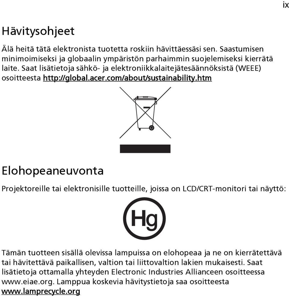 htm Elohopeaneuvonta Projektoreille tai elektronisille tuotteille, joissa on LCD/CRT-monitori tai näyttö: Tämän tuotteen sisällä olevissa lampuissa on elohopeaa ja ne on