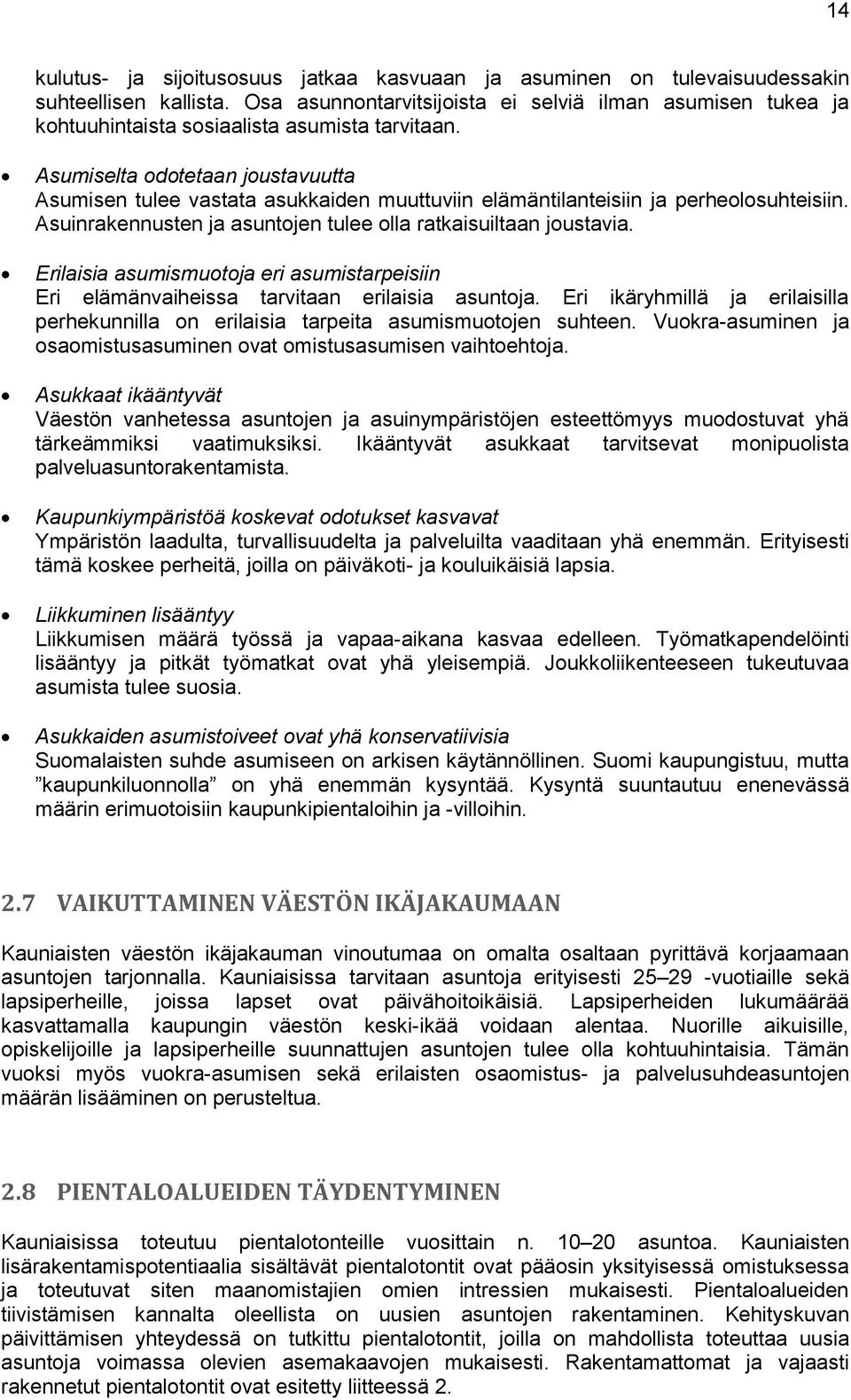 Asumiselta odotetaan joustavuutta Asumisen tulee vastata asukkaiden muuttuviin elämäntilanteisiin ja perheolosuhteisiin. Asuinrakennusten ja asuntojen tulee olla ratkaisuiltaan joustavia.