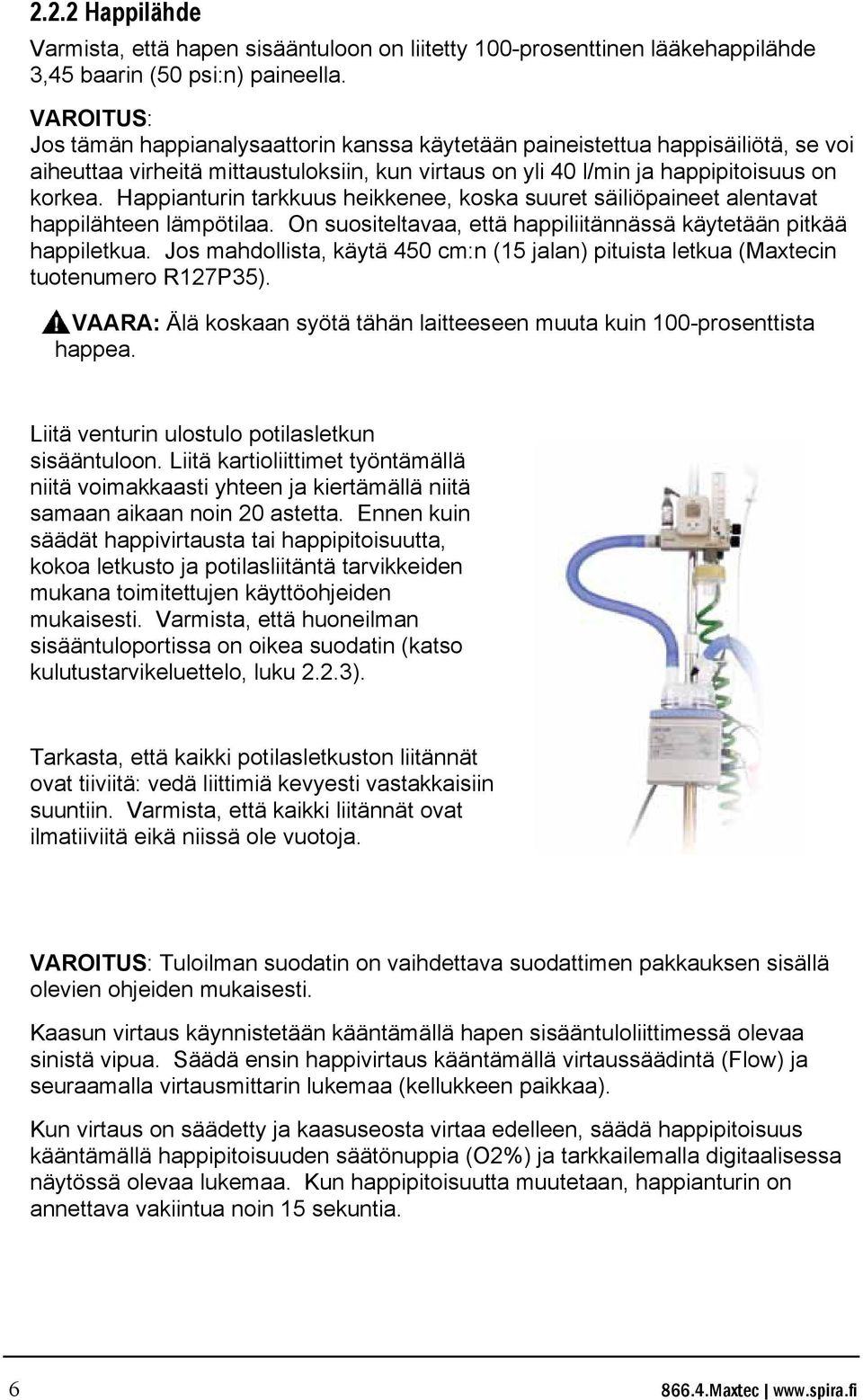 Happianturin tarkkuus heikkenee, koska suuret säiliöpaineet alentavat happilähteen lämpötilaa. On suositeltavaa, että happiliitännässä käytetään pitkää happiletkua.