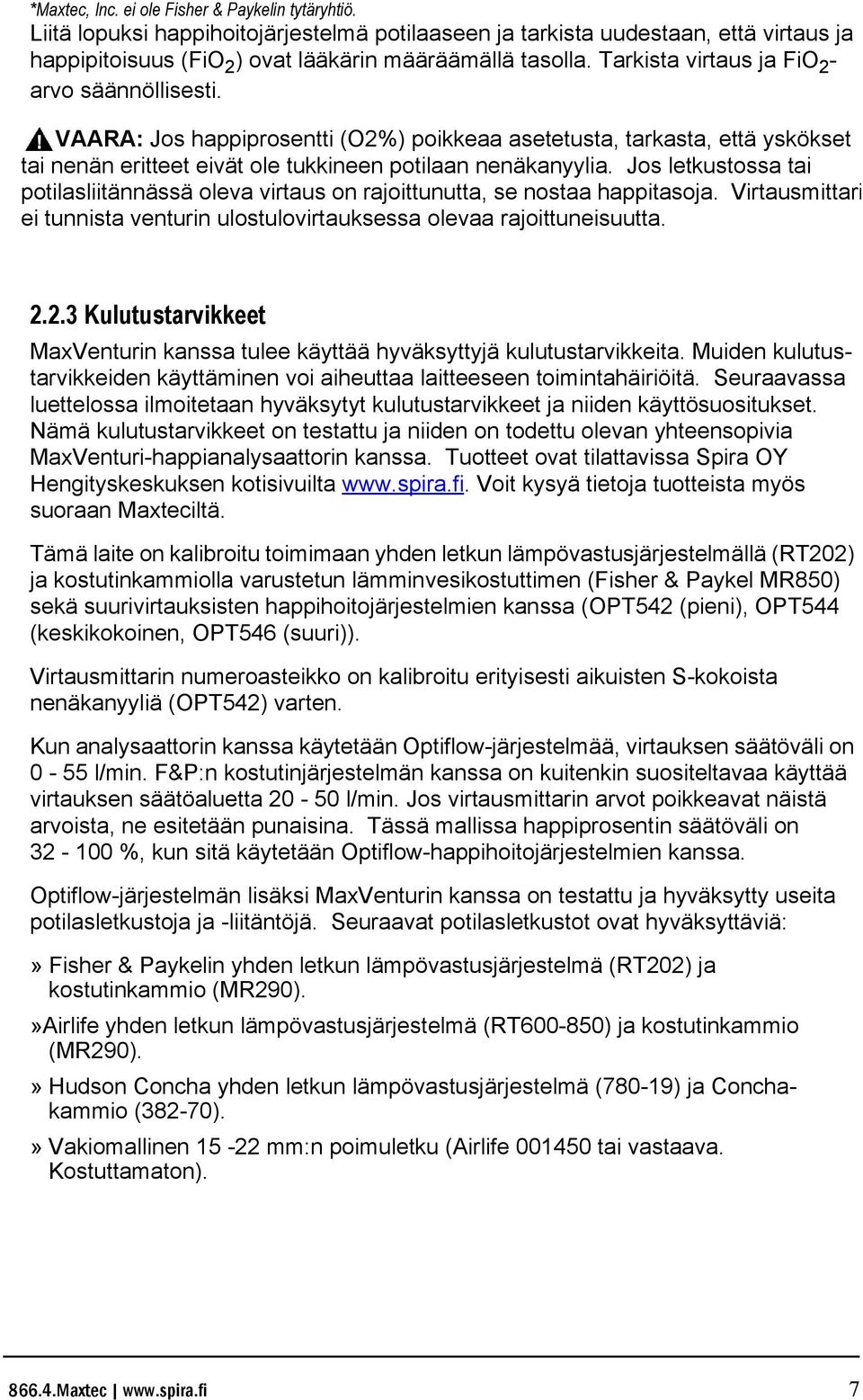 Jos letkustossa tai potilasliitännässä oleva virtaus on rajoittunutta, se nostaa happitasoja. Virtausmittari ei tunnista venturin ulostulovirtauksessa olevaa rajoittuneisuutta. 2.