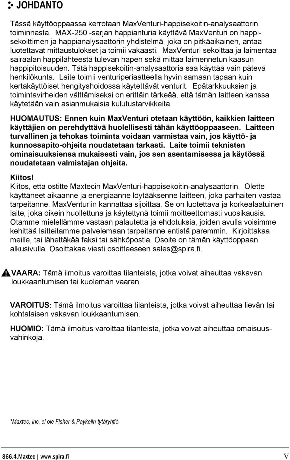 MaxVenturi sekoittaa ja laimentaa sairaalan happilähteestä tulevan hapen sekä mittaa laimennetun kaasun happipitoisuuden. Tätä happisekoitin-analysaattoria saa käyttää vain pätevä henkilökunta.