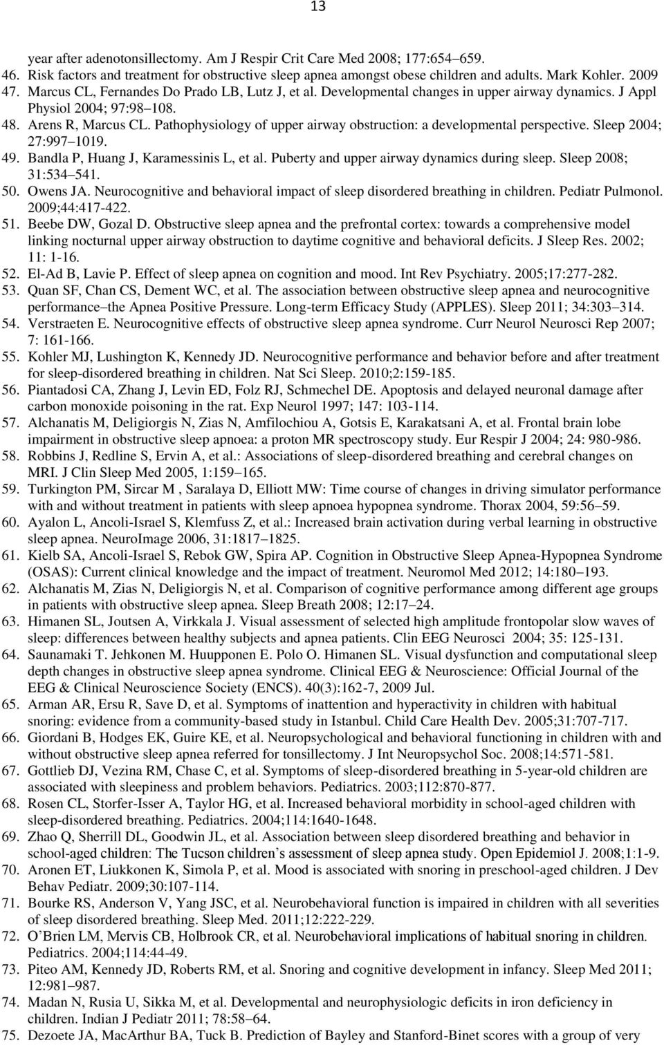 Pathophysiology of upper airway obstruction: a developmental perspective. Sleep 2004; 27:997 1019. 49. Bandla P, Huang J, Karamessinis L, et al. Puberty and upper airway dynamics during sleep.