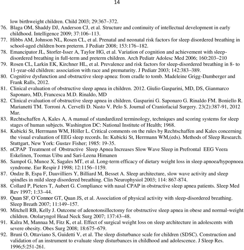 J Pediatr 2008; 153:176 182. 78. Emancipator JL, Storfer-Isser A, Taylor HG, et al. Variation of cognition and achievement with sleepdisordered breathing in full-term and preterm children.