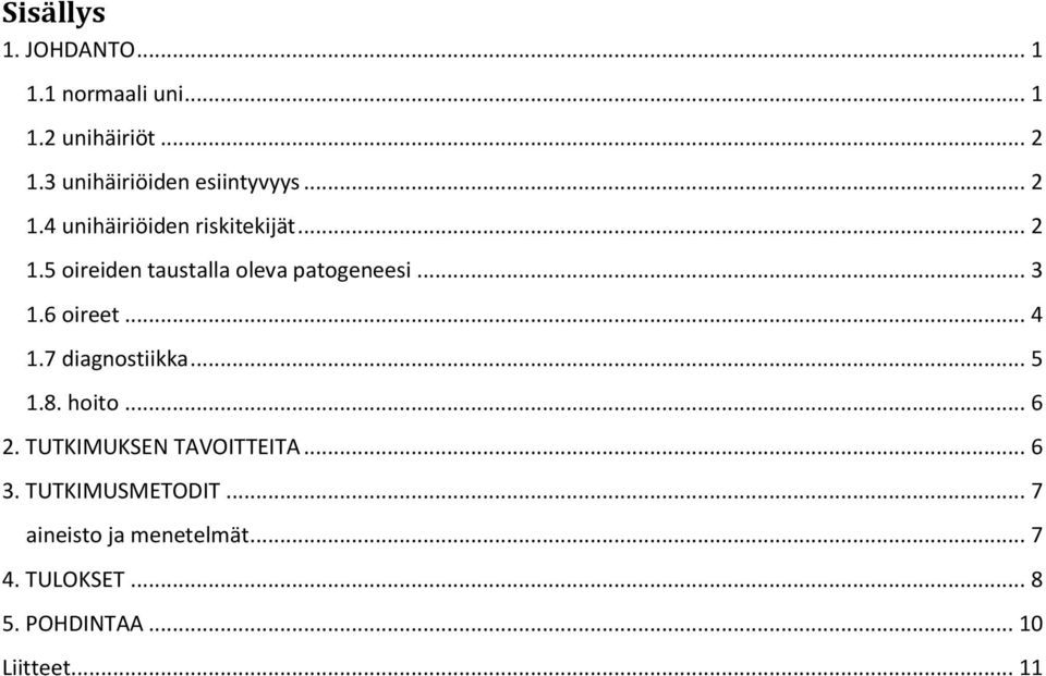 .. 3 1.6 oireet... 4 1.7 diagnostiikka... 5 1.8. hoito... 6 2. TUTKIMUKSEN TAVOITTEITA... 6 3.