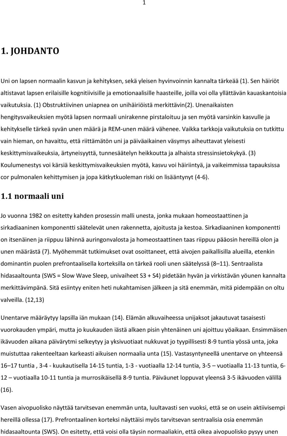 (1) Obstruktiivinen uniapnea on unihäiriöistä merkittävin(2).