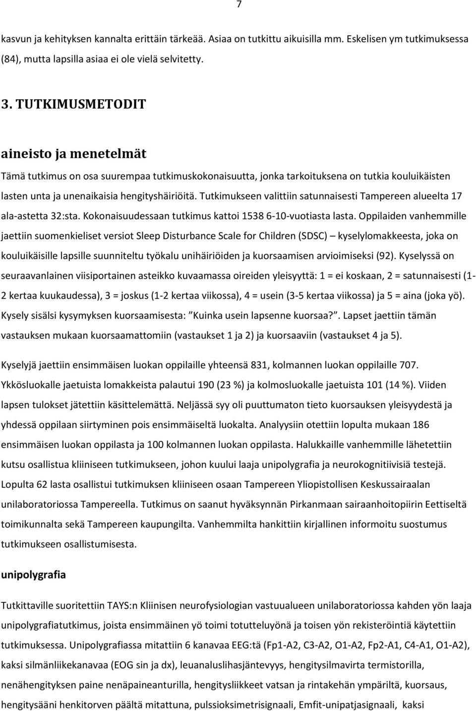 Tutkimukseen valittiin satunnaisesti Tampereen alueelta 17 ala-astetta 32:sta. Kokonaisuudessaan tutkimus kattoi 1538 6-10-vuotiasta lasta.