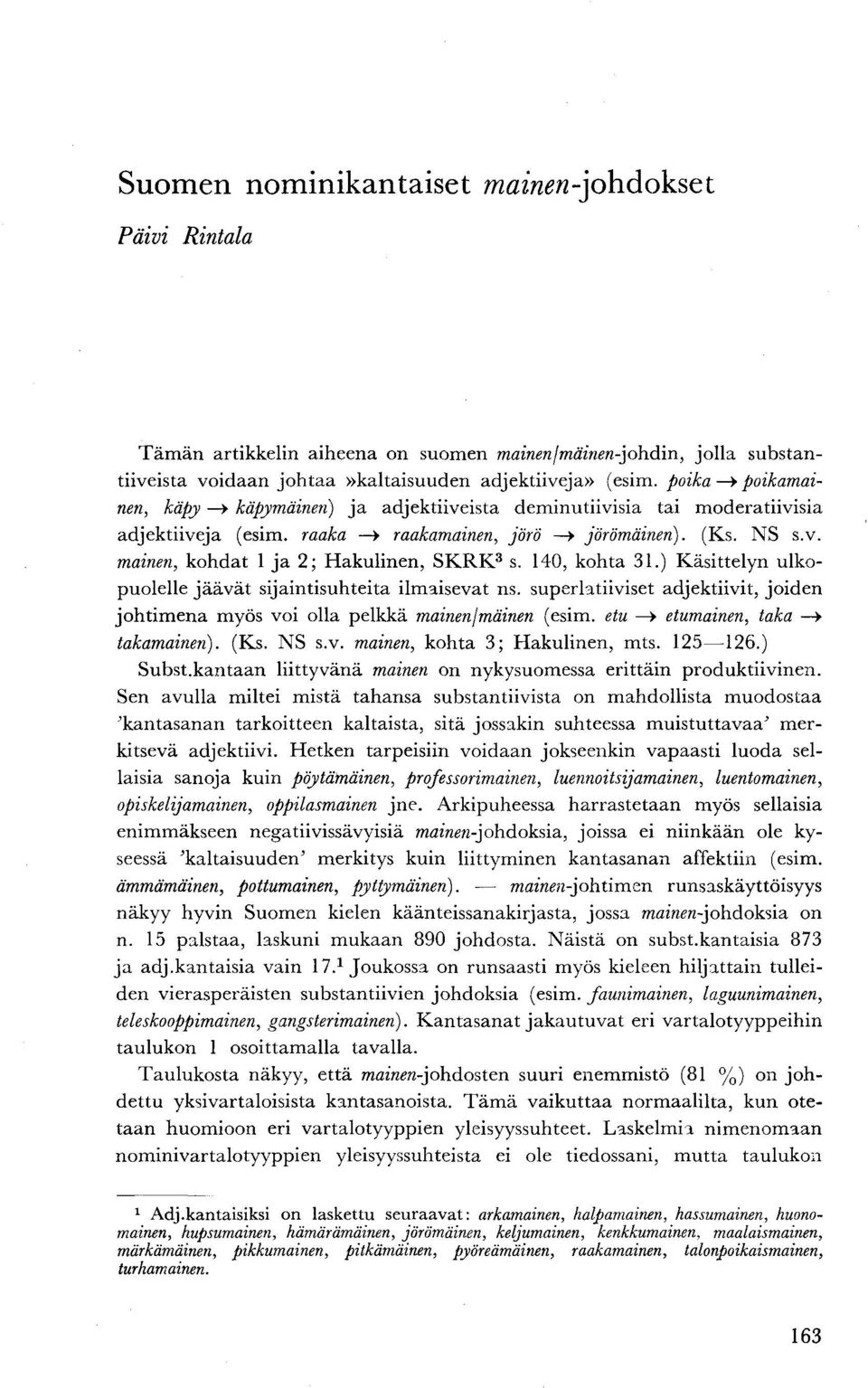 140, kohta 31.) Käsittelyn ulkopuolelle jäävät sijaintisuhteita ilmaisevat ns. superlatiiviset adjektiivit, joiden johtimena myös voi olla pelkkä mainen/mainen (esim.