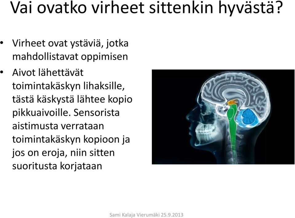 toimintakäskyn lihaksille, tästä käskystä lähtee kopio pikkuaivoille.