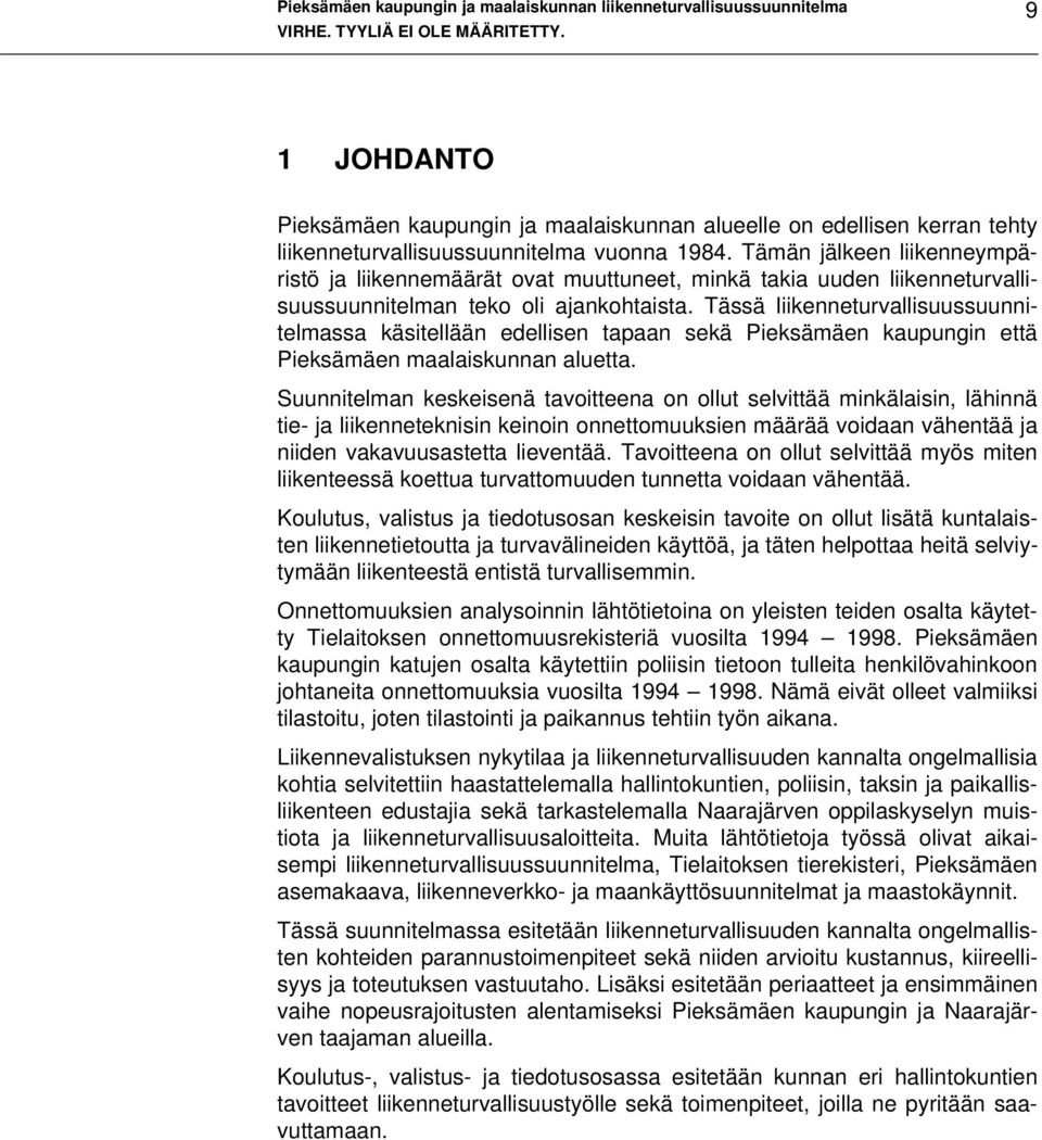 Tässä liikenneturvallisuussuunnitelmassa käsitellään edellisen tapaan sekä Pieksämäen kaupungin että Pieksämäen maalaiskunnan aluetta.