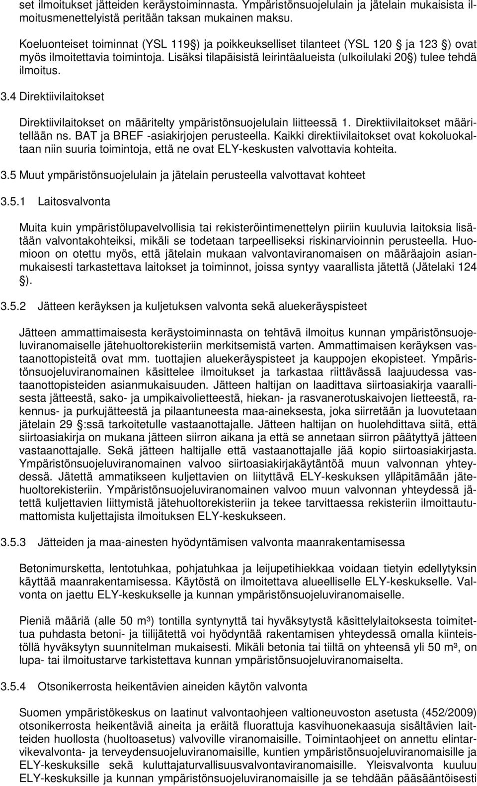 4 Direktiivilaitokset Direktiivilaitokset on määritelty ympäristönsuojelulain liitteessä 1. Direktiivilaitokset määritellään ns. BAT ja BREF -asiakirjojen perusteella.