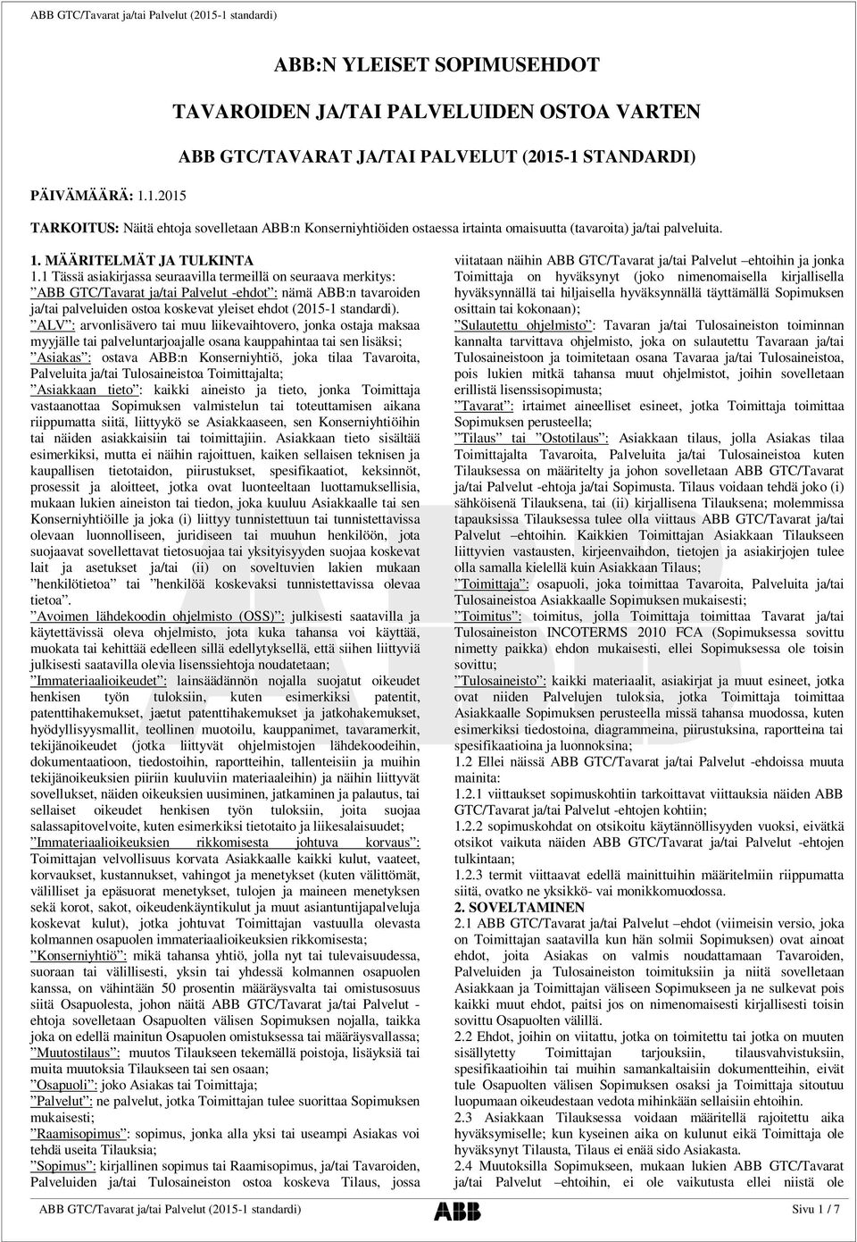 1 Tässä asiakirjassa seuraavilla termeillä on seuraava merkitys: ABB GTC/Tavarat ja/tai Palvelut -ehdot : nämä ABB:n tavaroiden ja/tai palveluiden ostoa koskevat yleiset ehdot (2015-1 standardi).