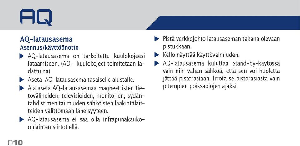 Älä aseta AQ-latausasemaa magneettisten tietovälineiden, televisioiden, monitorien, sydäntahdistimen tai muiden sähköisten lääkintälaitteiden välittömään läheisyyteen.