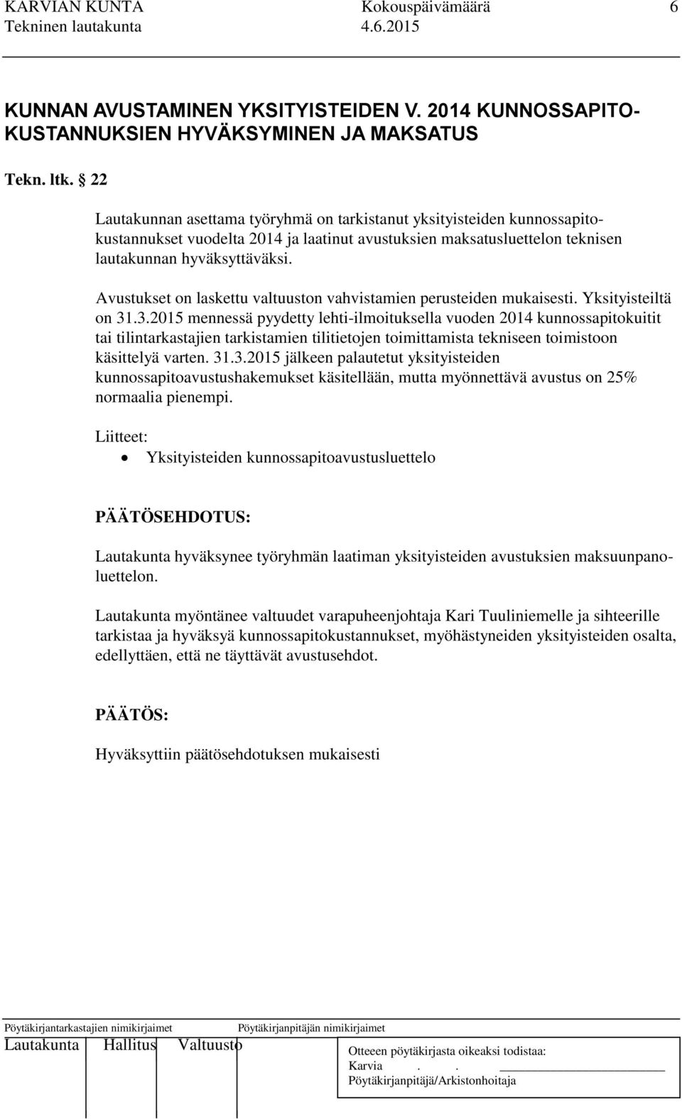 Avustukset on laskettu valtuuston vahvistamien perusteiden mukaisesti. Yksityisteiltä on 31