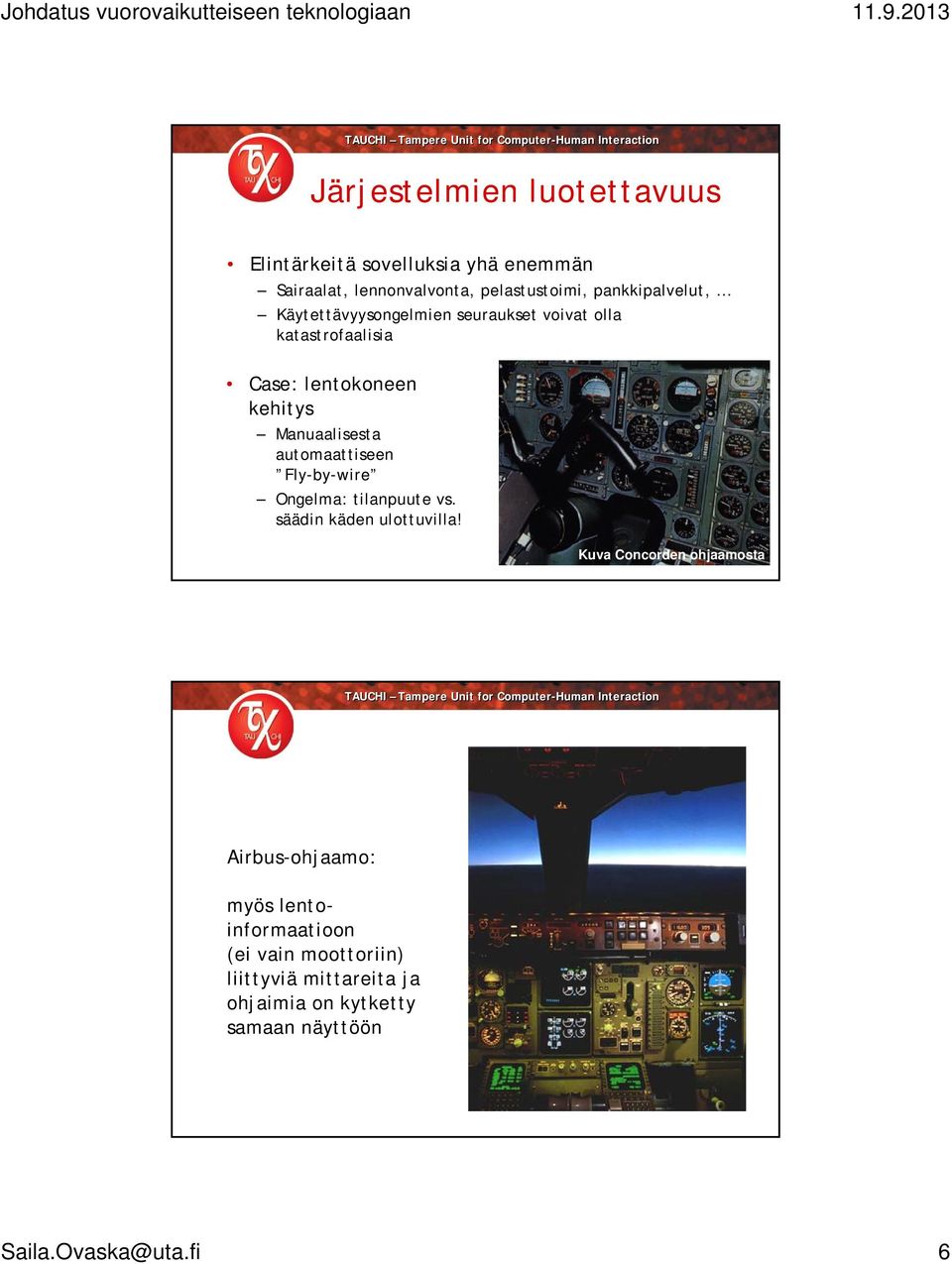 automaattiseen Fly-by-wire Ongelma: tilanpuute vs. säädin käden ulottuvilla!