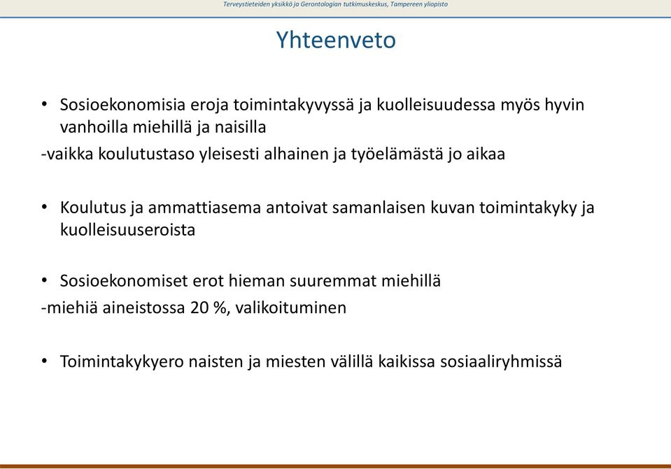 antoivat samanlaisen kuvan toimintakyky ja kuolleisuuseroista Sosioekonomiset erot hieman suuremmat