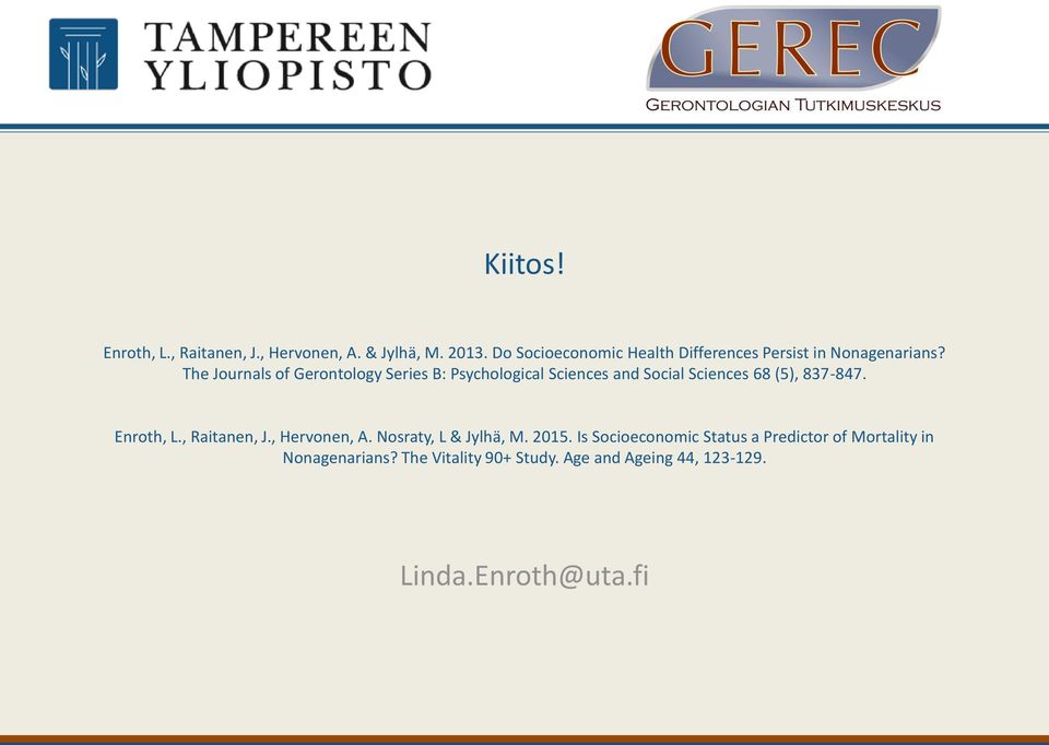 The Journals of Gerontology Series B: Psychological Sciences and Social Sciences 68 (5), 837-847. Enroth, L.