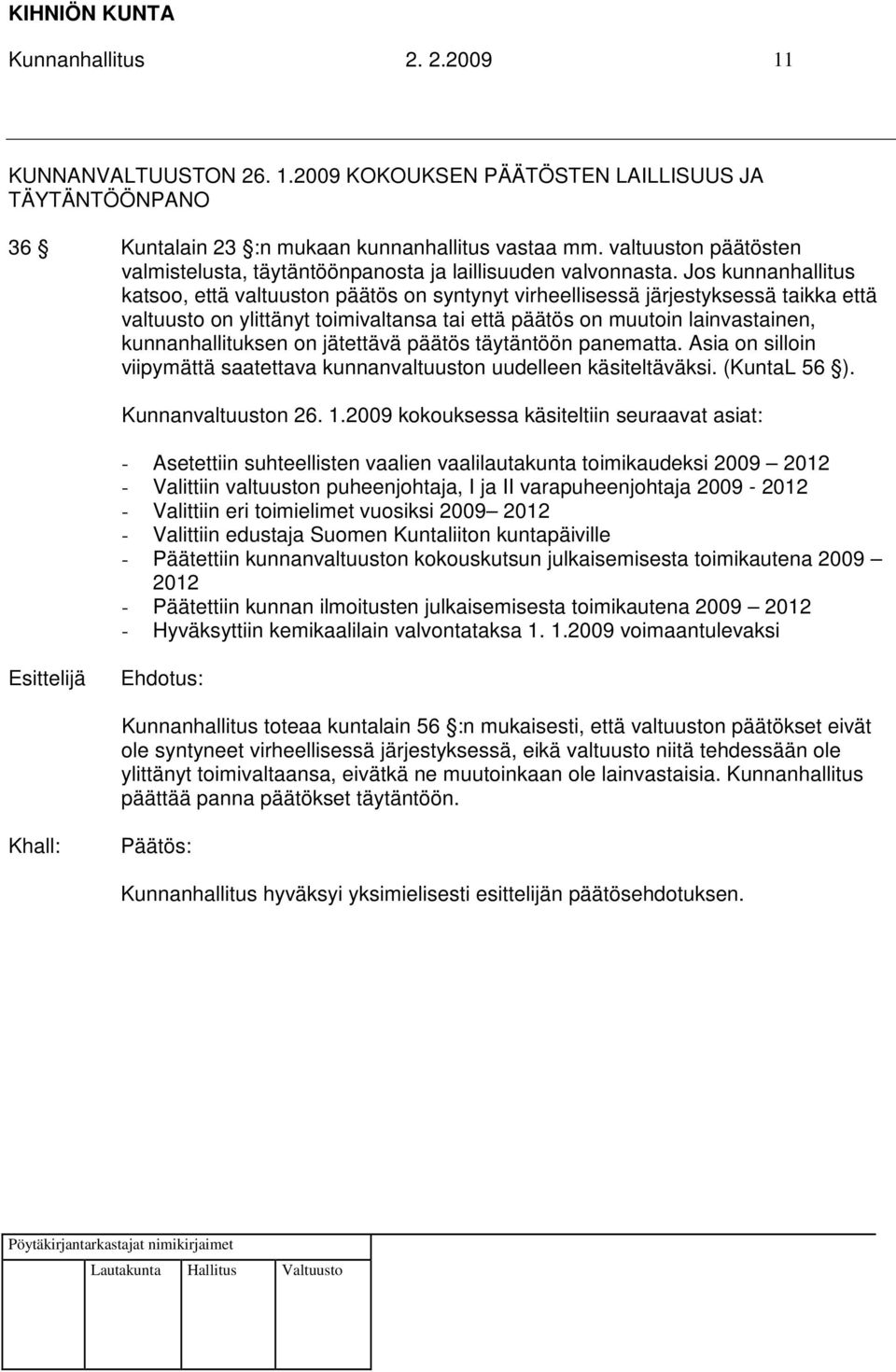 Jos kunnanhallitus katsoo, että valtuuston päätös on syntynyt virheellisessä järjestyksessä taikka että valtuusto on ylittänyt toimivaltansa tai että päätös on muutoin lainvastainen,