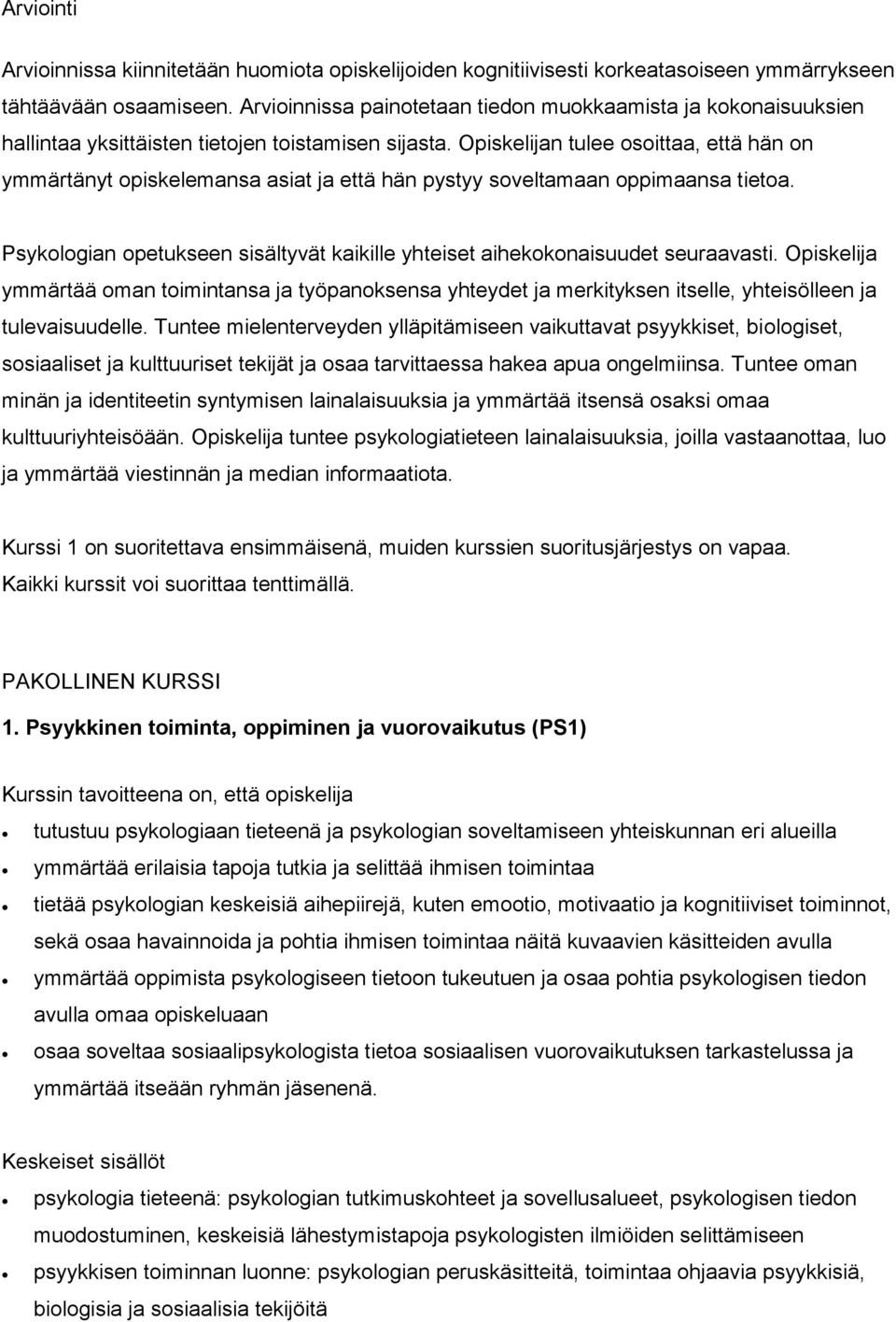Opiskelijan tulee osoittaa, että hän on ymmärtänyt opiskelemansa asiat ja että hän pystyy soveltamaan oppimaansa tietoa.