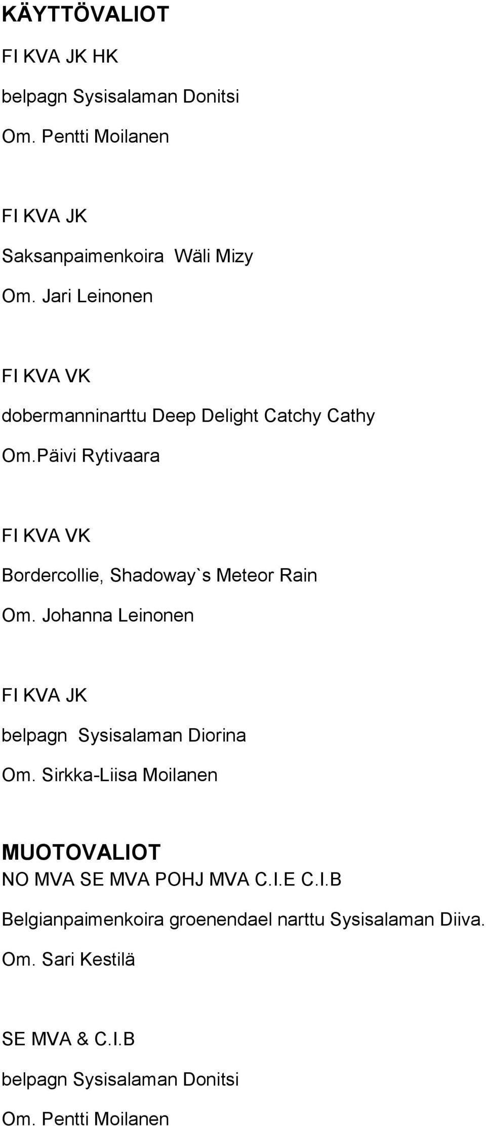 Päivi Rytivaara FI KVA VK Bordercollie, Shadoway`s Meteor Rain Om. Johanna Leinonen FI KVA JK belpagn Sysisalaman Diorina Om.