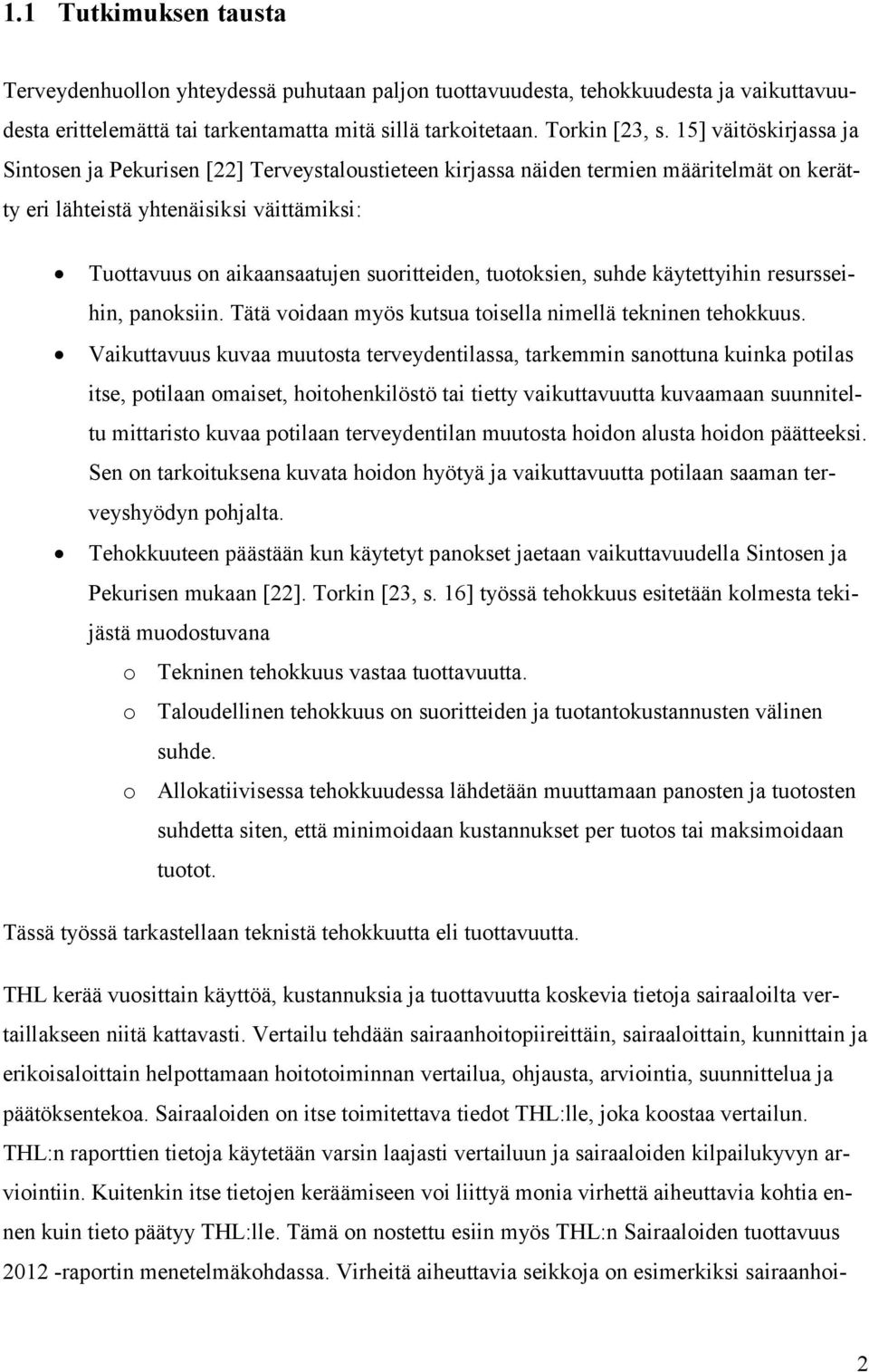 tuotoksien, suhde käytettyihin resursseihin, panoksiin. Tätä voidaan myös kutsua toisella nimellä tekninen tehokkuus.