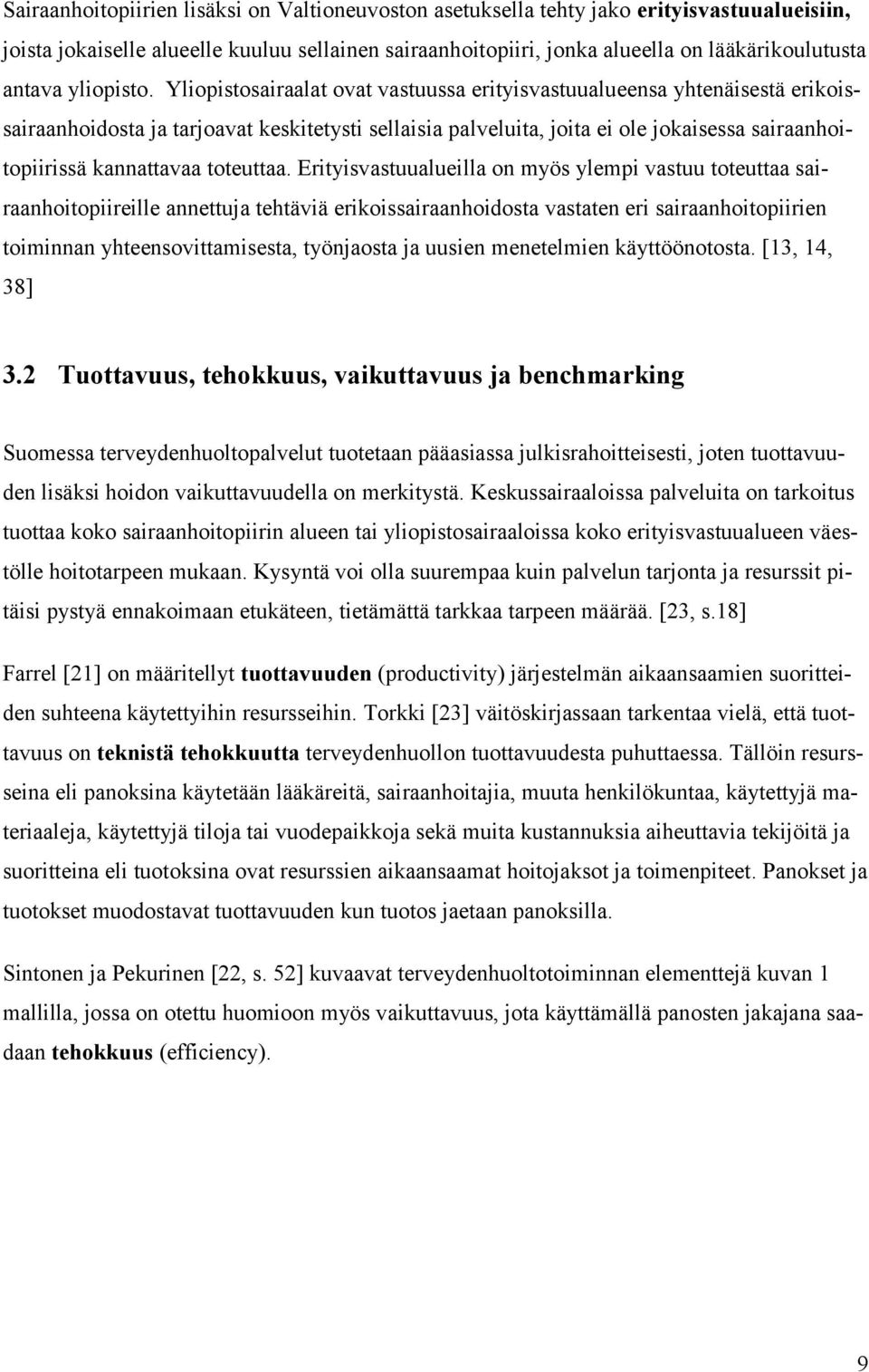 Yliopistosairaalat ovat vastuussa erityisvastuualueensa yhtenäisestä erikoissairaanhoidosta ja tarjoavat keskitetysti sellaisia palveluita, joita ei ole jokaisessa sairaanhoitopiirissä kannattavaa