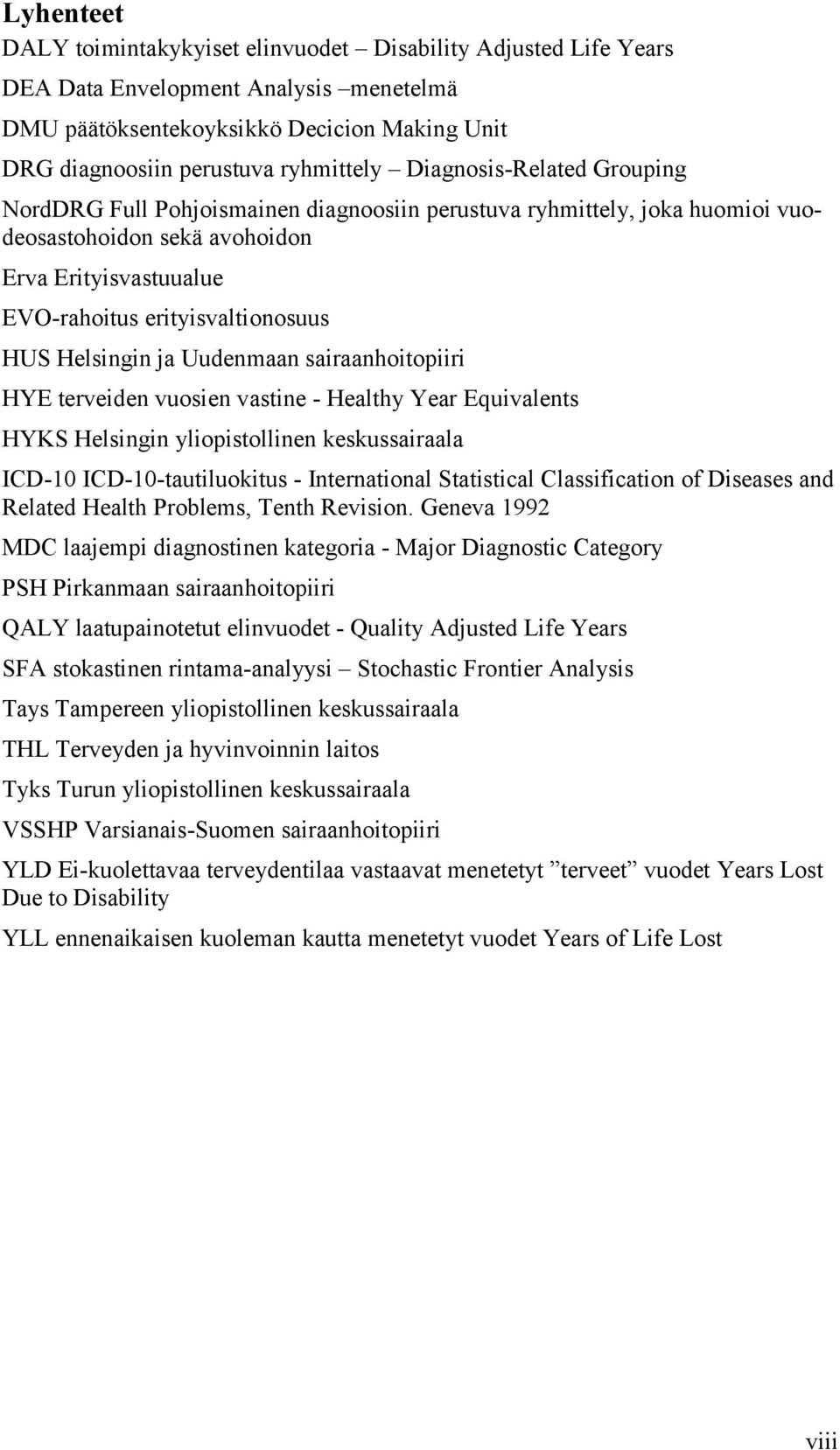 Helsingin ja Uudenmaan sairaanhoitopiiri HYE terveiden vuosien vastine - Healthy Year Equivalents HYKS Helsingin yliopistollinen keskussairaala ICD-10 ICD-10-tautiluokitus - International Statistical