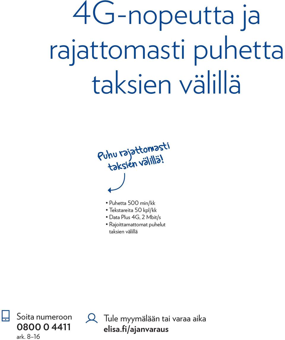 Puhetta 500 min/kk Tekstareita 50 kpl/kk Data Plus 4G, 2 Mbit/s Rajoittamattomat puhelut taksien